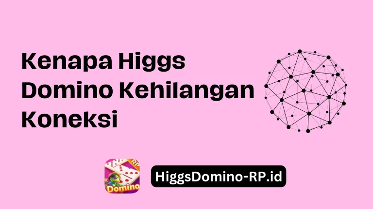 Kenapa Higgs Domino Kehilangan Koneksi